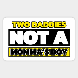 Two daddies, not a mamma's boy (with colors) Magnet